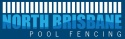 NORTH BRISBANE POOL FENCING Logo